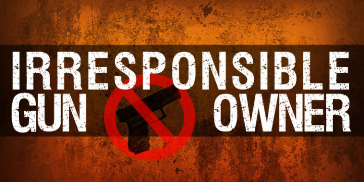 IRRESPONSIBLE GUN OWNER