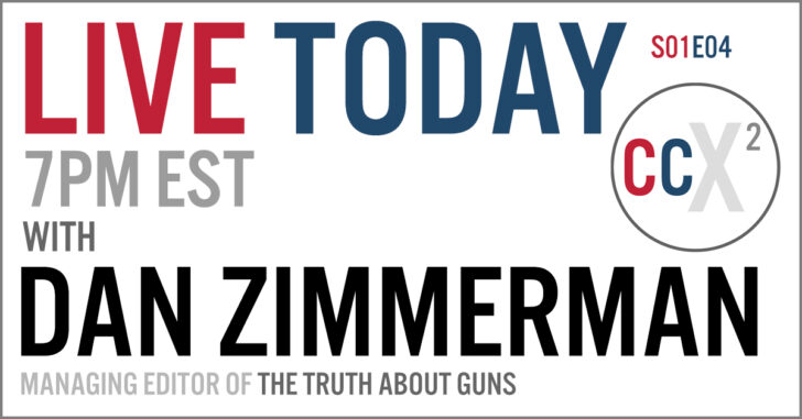 CCX2 S01E04: Live With Dan Zimmerman of The Truth About Guns (TTAG)