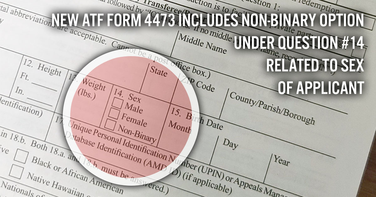 New ATF Form 4473 Includes Non-Binary Option Under Question #14 Related To  Sex Of Applicant – Concealed Nation